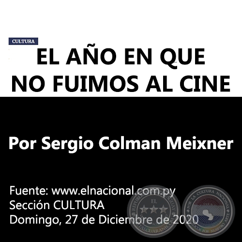 EL AÑO EN QUE NO FUIMOS AL CINE - Por Sergio Colman Meixner - Domingo, 27 de Diciembre de 2020